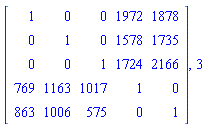 Matrix([[1, 0, 0, 1972, 1878], [0, 1, 0, 1578, 1735], [0, 0, 1, 1724, 2166], [769, 1163, 1017, 1, 0], [863, 1006, 575, 0, 1]]), 3