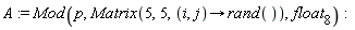 A := Mod(p, Matrix(5, 5, proc (i, j) options operator, arrow; rand() end proc), float[8])
