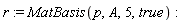 r := MatBasis(p, A, 5, true)