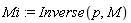 Mi := Inverse(p, M)