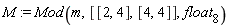 M := Mod(m, [[2, 4], [4, 4]], float[8])