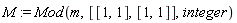 M := Mod(m, [[1, 1], [1, 1]], integer)