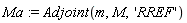 Ma := Adjoint(m, M, 'RREF')