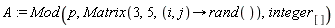 A := Mod(p, Matrix(3, 5, proc (i, j) options operator, arrow; rand() end proc), integer[])