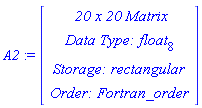 A2 := RTABLE(18446790986270127758, float[8], Matrix, rectangular, Fortran_order, [], 2, 1 .. 20, 1 .. 20)