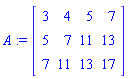 A := Matrix([[3, 4, 5, 7], [5, 7, 11, 13], [7, 11, 13, 17]])