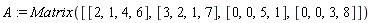 A := Matrix([[2, 1, 4, 6], [3, 2, 1, 7], [0, 0, 5, 1], [0, 0, 3, 8]])