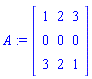 A := Matrix([[1, 2, 3], [0, 0, 0], [3, 2, 1]])