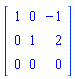 Matrix([[1, 0, -1], [0, 1, 2], [0, 0, 0]])