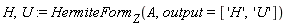 H, U := HermiteForm[Z](A, output = ['H', 'U'])