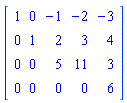 Matrix([[1, 0, -1, -2, -3], [0, 1, 2, 3, 4], [0, 0, 5, 11, 3], [0, 0, 0, 0, 6]])