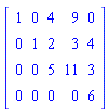 Matrix([[1, 0, 4, 9, 0], [0, 1, 2, 3, 4], [0, 0, 5, 11, 3], [0, 0, 0, 0, 6]])