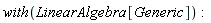 with(LinearAlgebra[Generic])