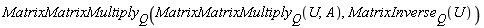 MatrixMatrixMultiply[Q](MatrixMatrixMultiply[Q](U, A), MatrixInverse[Q](U))
