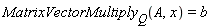 MatrixVectorMultiply[Q](A, x) = b