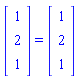 Vector[column]([[1], [2], [1]]) = Vector[column]([[1], [2], [1]])