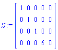 S := Matrix([[1, 0, 0, 0, 0], [0, 1, 0, 0, 0], [0, 0, 1, 0, 0], [0, 0, 0, 6, 0]])