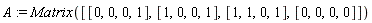 A := Matrix([[0, 0, 0, 1], [1, 0, 0, 1], [1, 1, 0, 1], [0, 0, 0, 0]])