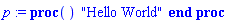 proc () "Hello World" end proc