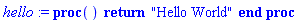 proc () return "Hello World" end proc