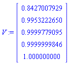 V := Vector(5, {(1) = .8427007929, (2) = .9953222650, (3) = .9999779095, (4) = .9999999846, (5) = 1.000000000})