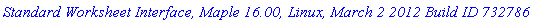 `Standard Worksheet Interface, Maple 16.00, Linux, March 2 2012 Build ID 732786`