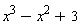 x^3-x^2+3
