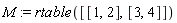 M := rtable([[1, 2], [3, 4]])
