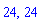 24, 24
