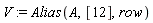 V := Alias(A, [12], row)