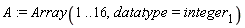 A := Array(1 .. 16, datatype = integer[1])