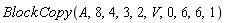 BlockCopy(A, 8, 4, 3, 2, V, 0, 6, 6, 1)