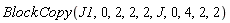 BlockCopy(J1, 0, 2, 2, 2, J, 0, 4, 2, 2)