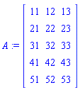 A := Matrix([[11, 12, 13], [21, 22, 23], [31, 32, 33], [41, 42, 43], [51, 52, 53]])