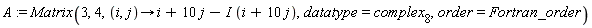 A := Matrix(3, 4, proc (i, j) options operator, arrow; i+10*j-I*(i+10*j) end proc, datatype = complex[8], order = Fortran_order)