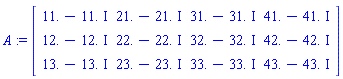 A := Matrix([[11.-11.*I, 21.-21.*I, 31.-31.*I, 41.-41.*I], [12.-12.*I, 22.-22.*I, 32.-32.*I, 42.-42.*I], [13.-13.*I, 23.-23.*I, 33.-33.*I, 43.-43.*I]])