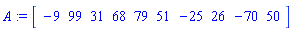 A := Vector[row]([-9, 99, 31, 68, 79, 51, -25, 26, -70, 50])