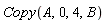 Copy(A, 0, 4, B)