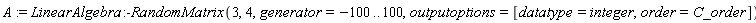 A := LinearAlgebra:-RandomMatrix(3, 4, generator = -100 .. 100, outputoptions = [datatype = integer, order = C_order])