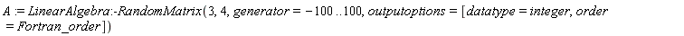 A := LinearAlgebra:-RandomMatrix(3, 4, generator = -100 .. 100, outputoptions = [datatype = integer, order = Fortran_order])