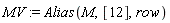 MV := Alias(M, [12], row)