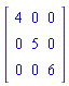 Matrix([[4, 0, 0], [0, 5, 0], [0, 0, 6]])