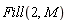 Fill(2, M)