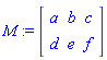 M := Matrix([[a, b, c], [d, e, f]])