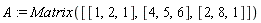 A := Matrix([[1, 2, 1], [4, 5, 6], [2, 8, 1]])