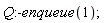 Q:-enqueue(1)