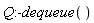 Q:-dequeue()