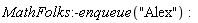 MathFolks:-enqueue("Alex")