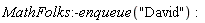 MathFolks:-enqueue("David")