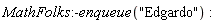 MathFolks:-enqueue("Edgardo")